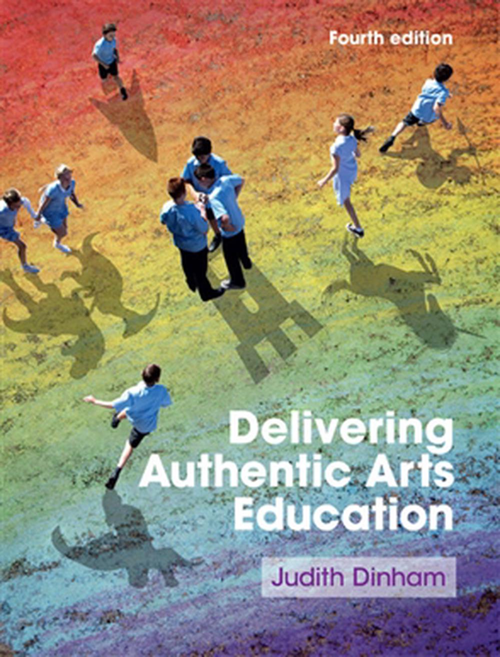 Delivering Authentic Arts Education (4th Edition) [2019] - Original PDF